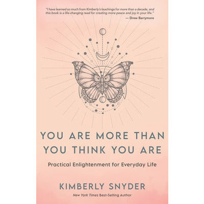 You Are More Than You Think You Are: Practical Enlightenment for Everyday Life by Kimberly Snyder