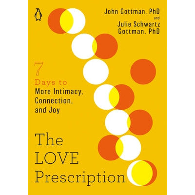 The Love Prescription: Seven Days to More Intimacy, Connection, and Joy by John Gottman