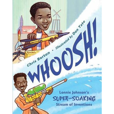 Whoosh!: Lonnie Johnson's Super-Soaking Stream of Inventions by Chris Barton