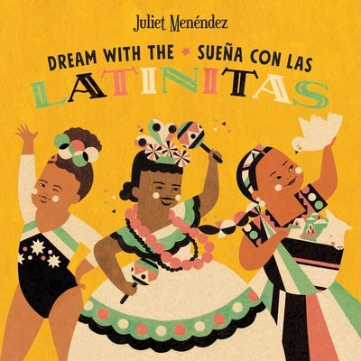 Dream with The/Sueña Con Las Latinitas by Juliet Menéndez