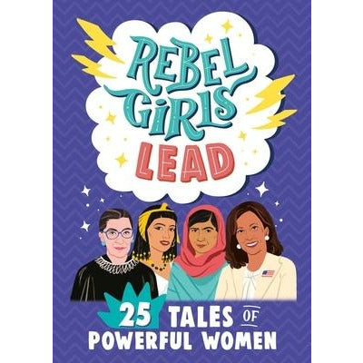 Rebel Girls Lead: 25 Tales of Powerful Women by Rebel Girls
