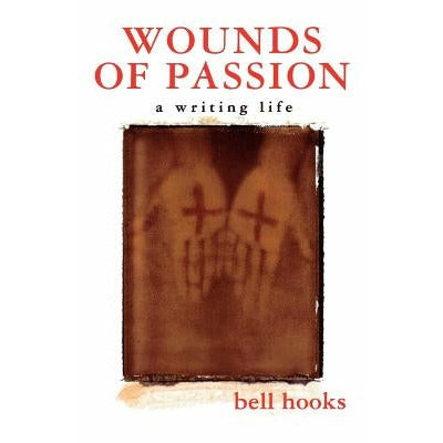 Wounds of Passion: A Writing Life by Bell Hooks