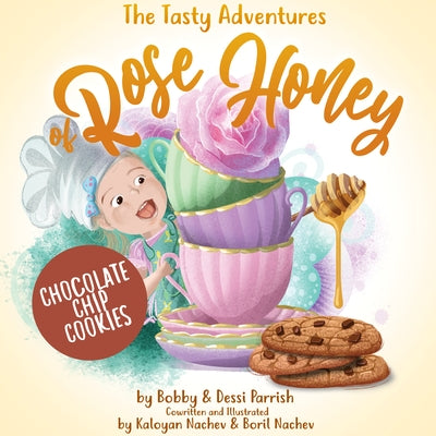 The Tasty Adventures of Rose Honey: Chocolate Chip Cookies by Bobby Parrish
