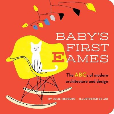 Baby's First Eames, 1: From Art Deco to Zaha Hadid by Julie Merberg