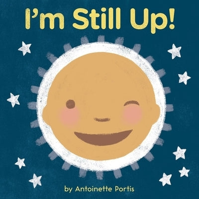I'm Still Up! by Antoinette Portis