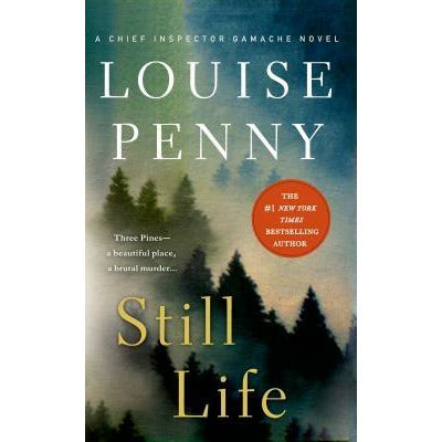 Still Life: A Chief Inspector Gamache Novel by Louise Penny