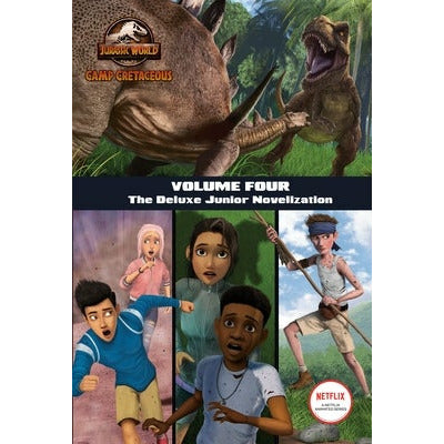 Camp Cretaceous, Volume Four: The Deluxe Junior Novelization (Jurassic World: Camp Cretaceous) by Steve Behling