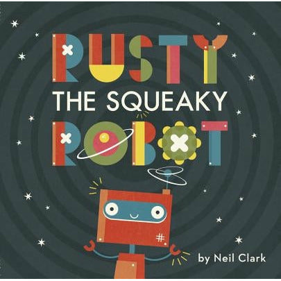 Rusty the Squeaky Robot by Neil Clark