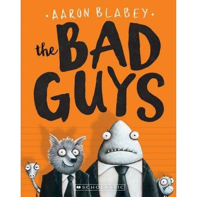 The Bad Guys (the Bad Guys #1), 1 by Aaron Blabey