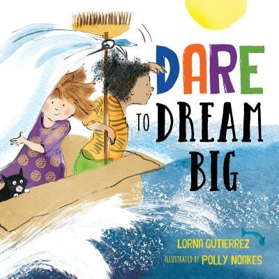 Dare to Dream Big by Lorna Gutierrez