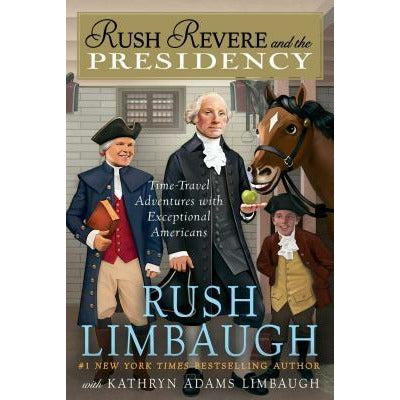 Rush Revere and the Presidency, 5 by Rush Limbaugh