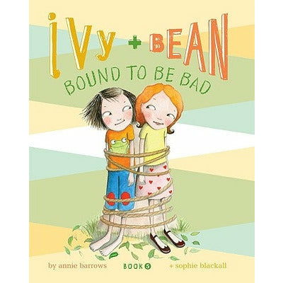 Ivy + Bean Bound to Be Bad by Annie Barrows