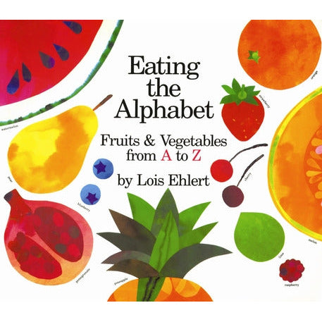 Eating the Alphabet: Fruits & Vegetables from A to Z by Lois Ehlert