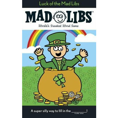 Luck of the Mad Libs: World's Greatest Word Game by Leonard Stern