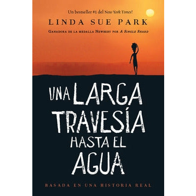 Una Larga Traves√≠a Hasta El Agua: Basada En Una Historia Real by Linda Sue Park