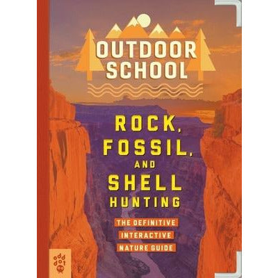 Outdoor School: Rock, Fossil, and Shell Hunting: The Definitive Interactive Nature Guide by Jennifer Swanson