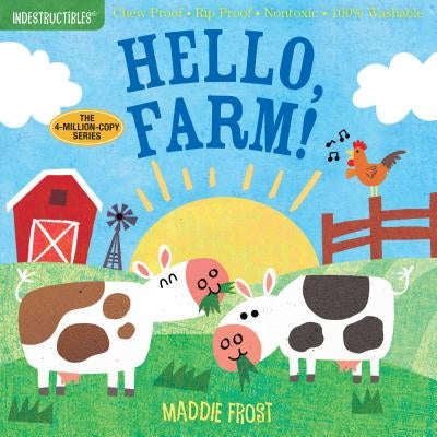Indestructibles: Hello, Farm!: Chew Proof - Rip Proof - Nontoxic - 100% Washable (Book for Babies, Newborn Books, Safe to Chew) by Maddie Frost