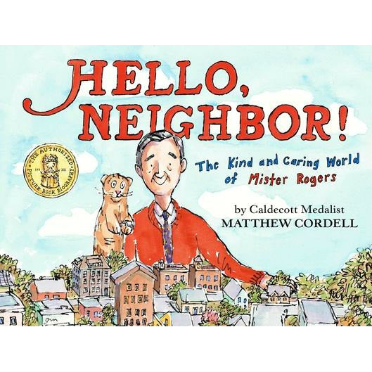 Hello, Neighbor!: The Kind and Caring World of Mister Rogers by Matthew Cordell