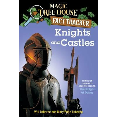 Knights and Castles: A Nonfiction Companion to Magic Tree House #2: The Knight at Dawn by Mary Pope Osborne