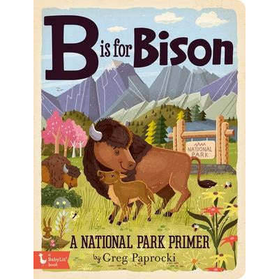 B Is for Bison: A National Parks Primer by Greg Paprocki