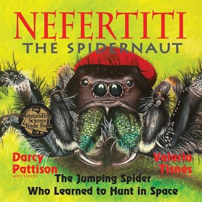 Nefertiti, the Spidernaut: The Jumping Spider Who Learned to Hunt in Space by Darcy Pattison