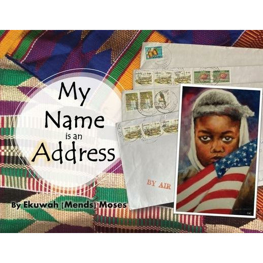 My Name is an Address by Ekuwah Mends Moses