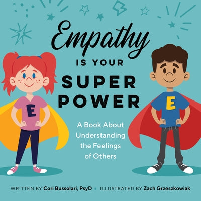 Empathy Is Your Superpower: A Book about Understanding the Feelings of Others by Cori Bussolari