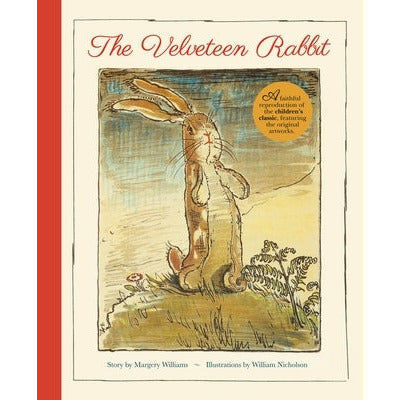 The Velveteen Rabbit: A Faithful Reproduction of the Children's Classic, Featuring the Original Artworks by Margery Williams