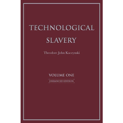 Technological Slavery, Volume 1 by Theodore John Kaczynski