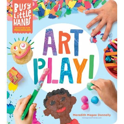 Busy Little Hands: Art Play!: Activities for Preschoolers by Meredith Magee Donnelly