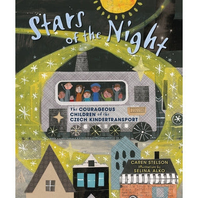 Stars of the Night: The Courageous Children of the Czech Kindertransport by Caren Stelson