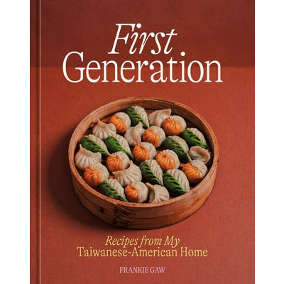 First Generation: Recipes from My Taiwanese-American Home [A Cookbook] by Frankie Gaw