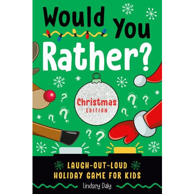 Would You Rather? Christmas Edition: Laugh-Out-Loud Holiday Game for Kids by Lindsey Daly