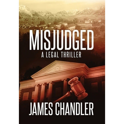 Misjudged: A Legal Thriller by James Chandler