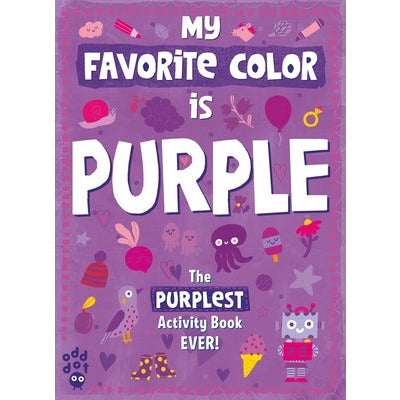 My Favorite Color Activity Book: Purple by Odd Dot