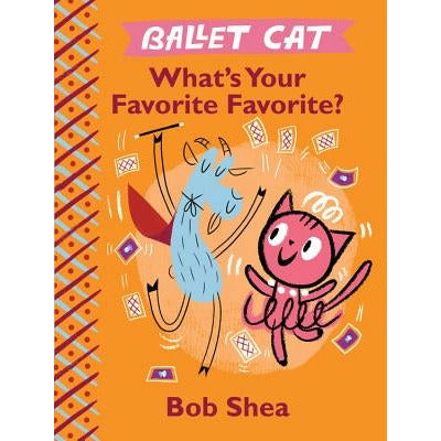 Ballet Cat What's Your Favorite Favorite? by Bob Shea