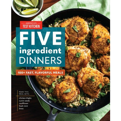 Five-Ingredient Dinners: 100+ Fast, Flavorful Meals by America's Test Kitchen