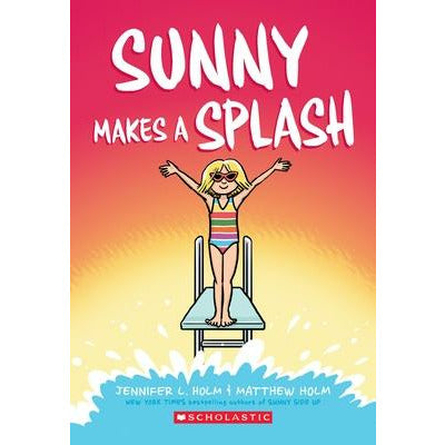 Sunny Makes a Splash, 4 by Jennifer L. Holm