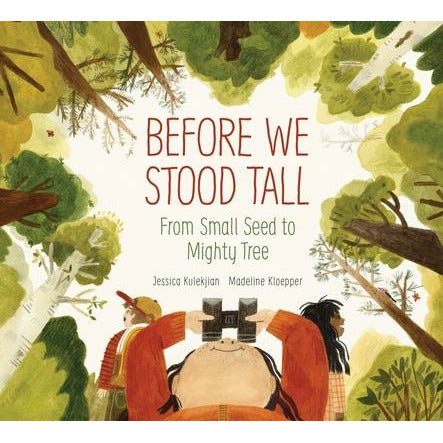 Before We Stood Tall: From Small Seed to Mighty Tree by Jessica Kulekjian
