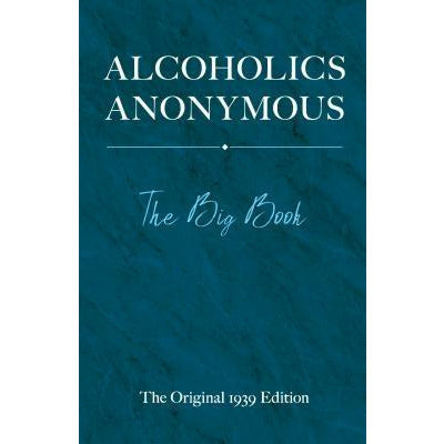 Alcoholics Anonymous: The Big Book by Bill W