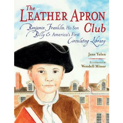 The Leather Apron Club: Benjamin Franklin, His Son Billy & America's First Circulating Library by Jane Yolen