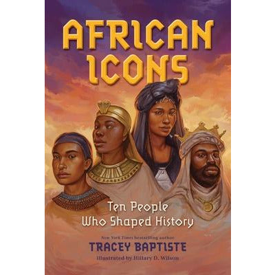 African Icons: Ten People Who Shaped History by Tracey Baptiste