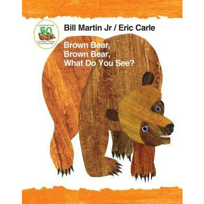 Brown Bear, Brown Bear, What Do You See? 50th Anniversary Edition Padded Board Book by Bill Martin