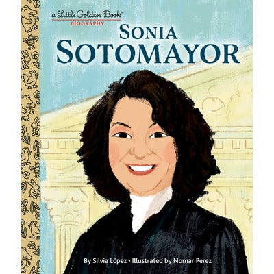 Sonia Sotomayor: A Little Golden Book Biography by Silvia Lopez