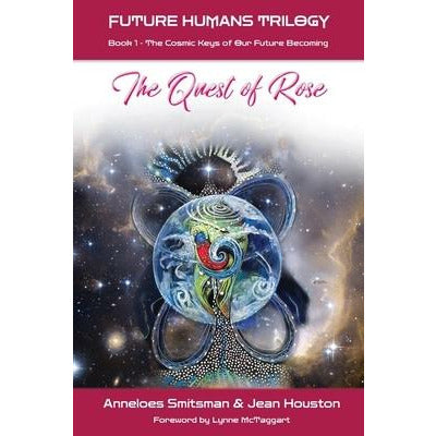 The Quest of Rose: The Cosmic Keys of Our Future Becoming by Anneloes Smitsman