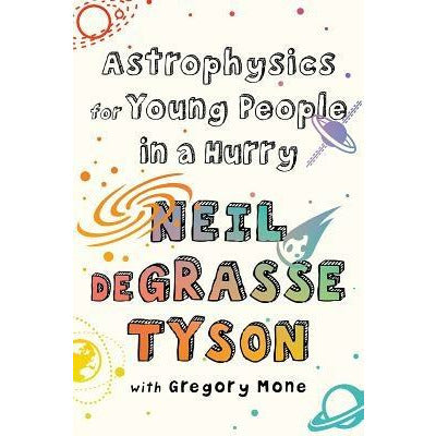 Astrophysics for Young People in a Hurry by Neil Degrasse Tyson