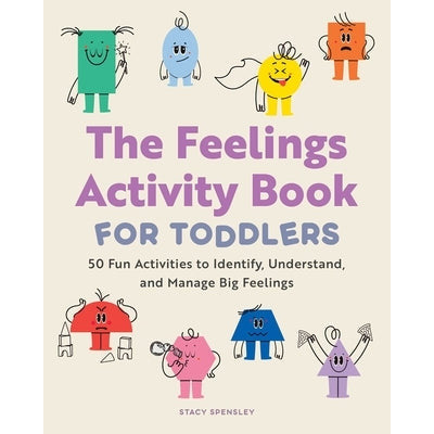The Feelings Activity Book for Toddlers: 50 Fun Activities to Identify, Understand, and Manage Big Feelings by Stacy Spensley