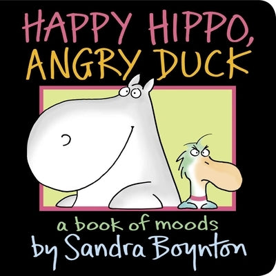 Happy Hippo, Angry Duck: A Book of Moods by Sandra Boynton