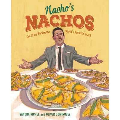 Nacho's Nachos: The Story Behind the World's Favorite Snack by Sandra Nickel
