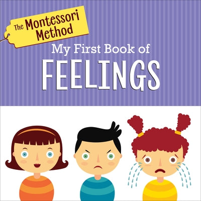 The Montessori Method: My First Book of Feelings by The Montessori Method